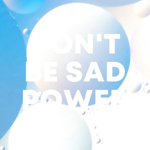 don't be sad power cover