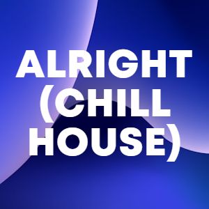 Alright (Chill House) cover