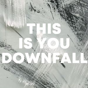 This is you downfall cover
