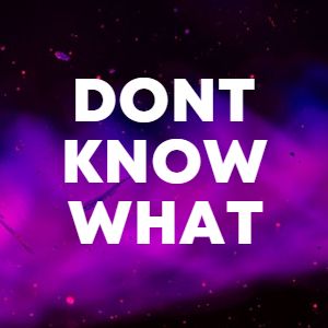 Dont Know What cover