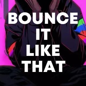 BOUNCE IT LIKE THAT cover