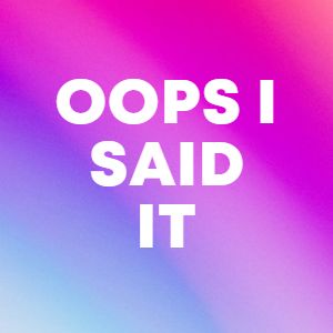 OOPS I SAID IT cover